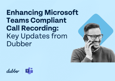 Enhancing Microsoft Teams Compliant Call Recording: Key Updates and Strategic Insights from Dubber